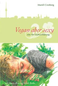Vegan aber sexy: eine Art Liebeserklärung von Marsili Cronberg