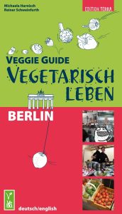 Veggie Guide Berlin: Vegetarisch Leben von Michaela Harnisch und Reiner Schweinfurth