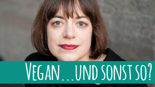 Vegan…und sonst so? Heute: Schriftstellerin Eva Siegmund