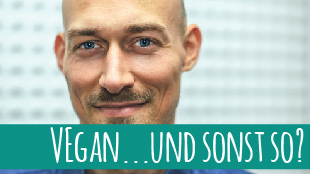 Neue Serie „Vegan…und sonst so?“ – heute mit Robert Kresse