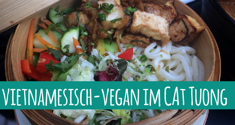 Cat Tuong – 100% vegan vietnamesisch essen in Berlin