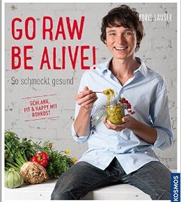 BORIS LAUSER GO RAW BE ALIVE! So schmeckt gesund